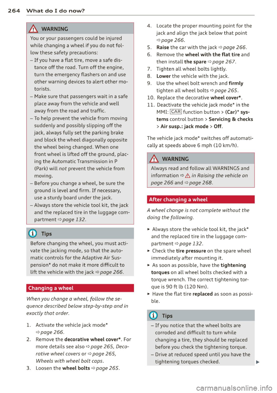 AUDI A6 2013 Owners Guide 264 What do I do now?
&_ WARNING
You or your passengers could be injured
while changing a wheel if yo u do n ot fol
low t hese safety precautions:
- If you have a flat t ire AUDI A6 2013 Owners Guide 264 What do I do now?
&_ WARNING
You or your passengers could be injured
while changing a wheel if yo u do n ot fol
low t hese safety precautions:
- If you have a flat t ire