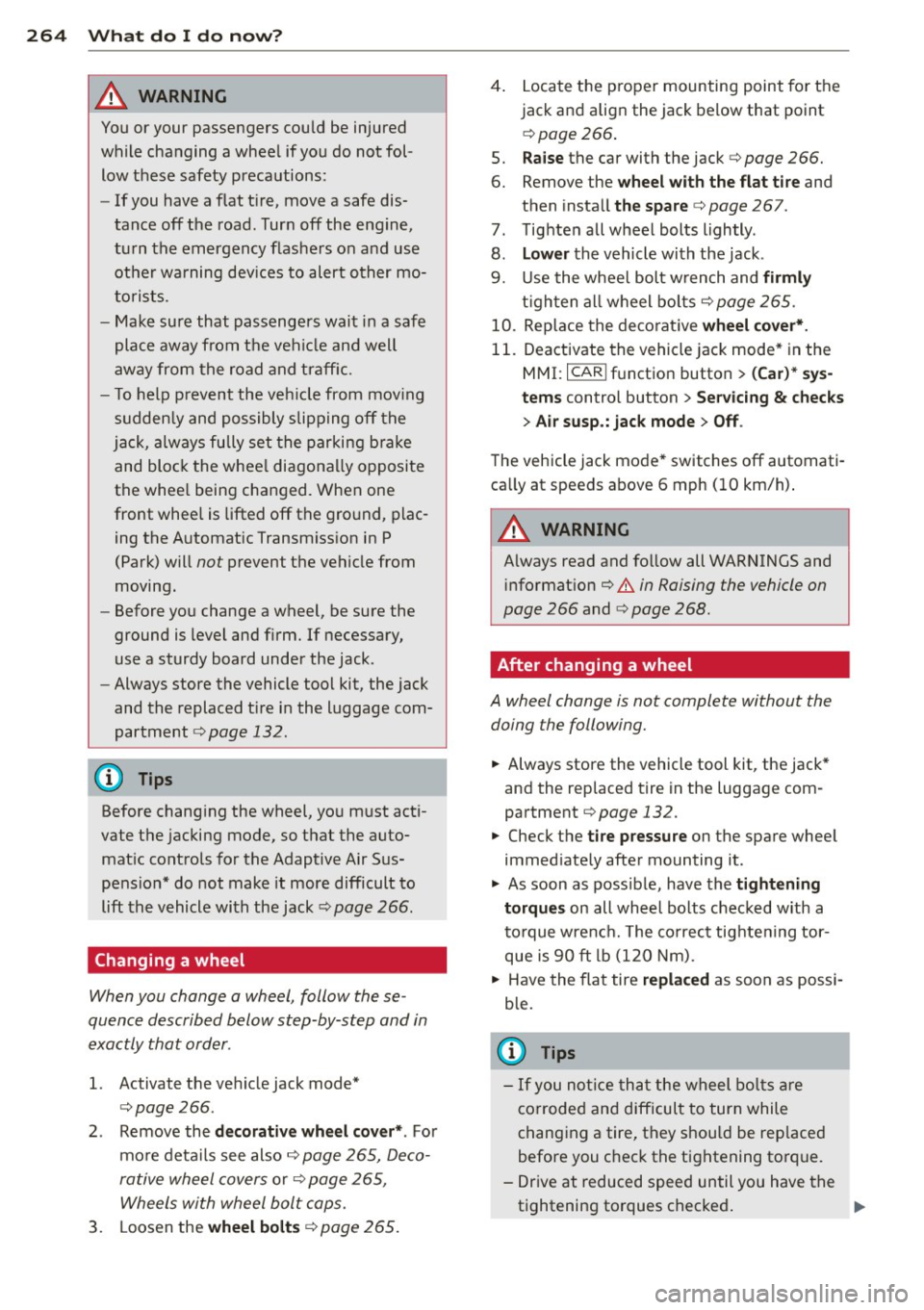 AUDI S6 2013  Owners Manual 264  What  do  I  do  now? 
&_ WARNING 
You or  your  passengers  could  be  injured 
while changing  a wheel  if yo u do  n ot  fol­
low  t hese  safety  precautions: 
- If you  have  a  flat  t ire