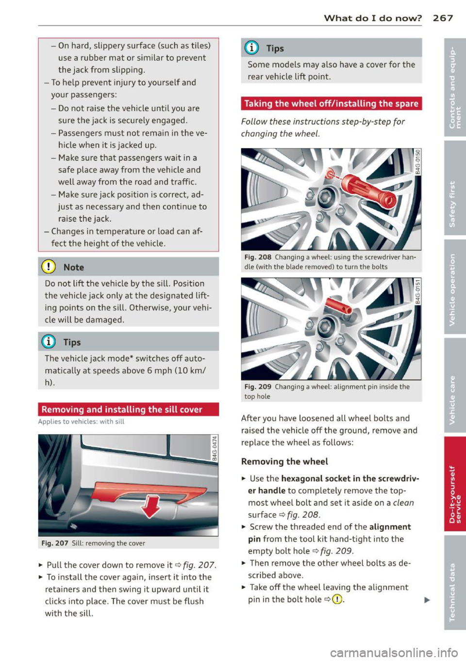AUDI S6 2013  Owners Manual -On  hard,  slippery  surface  (such  as  tiles) 
use  a  rubbe r mat  or  similar  to  prevent 
the  jack  from  slipping . 
- To he lp  prevent  injury  to  yourself  and 
your  passengers: 
- Do no