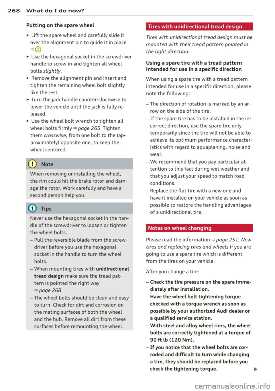 AUDI S6 2013  Owners Manual 268  What  do  I  do  no w? 
P uttin g on  the  spare  wheel 
..  Lift the  spare  wheel  and  ca refully  slide  it 
over the  alignment  pin to  guide  it in place 
¢ (D . 
.. Use the  hexagonal  s