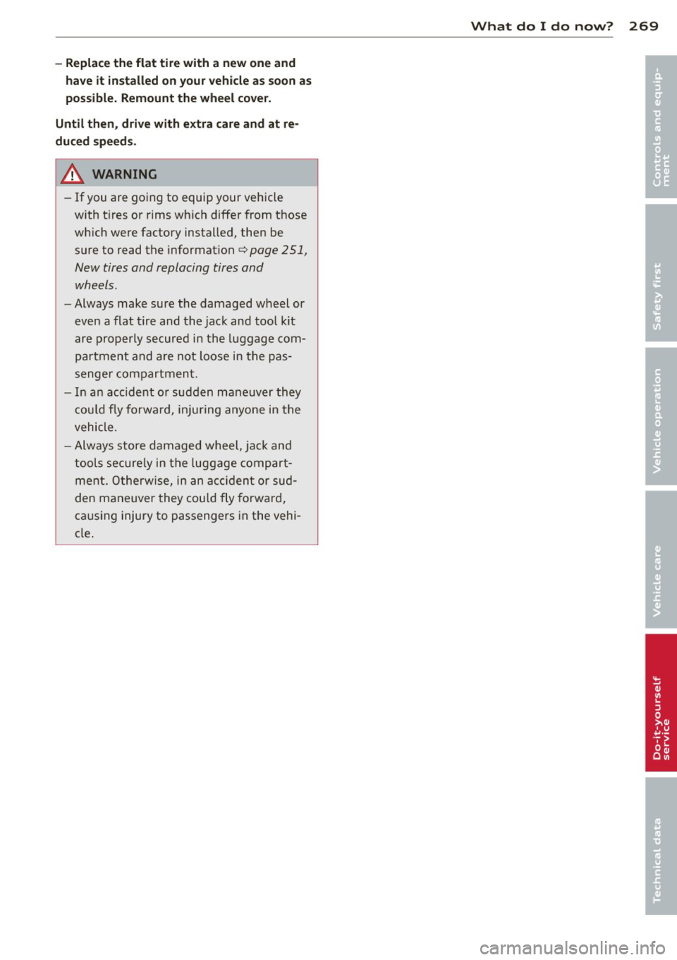 AUDI A6 2013 Owners Manual -Replace the flat tire with a new one and
have it installed on your vehicle a s soon as
possible. Remount the wheel co ve r.
U ntil th en, driv e with extr a car e and at re  AUDI A6 2013 Owners Manual -Replace the flat tire with a new one and
have it installed on your vehicle a s soon as
possible. Remount the wheel co ve r.
U ntil th en, driv e with extr a car e and at re Â