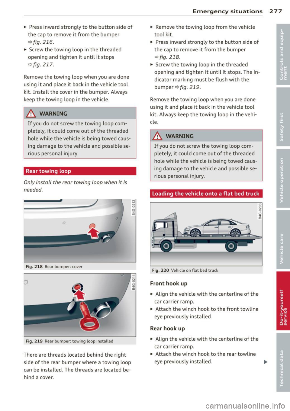 AUDI A6 2013 Owners Manual .. Press i nward strongly to the b utton side of
the cap to
remove it from the bumper
e::> fig . 216 .
.. Screw the towing loop in the threaded
opening and tighten it u ntil AUDI A6 2013 Owners Manual .. Press i nward strongly to the b utton side of
the cap to
remove it from the bumper
e::> fig . 216 .
.. Screw the towing loop in the threaded
opening and tighten it u ntil