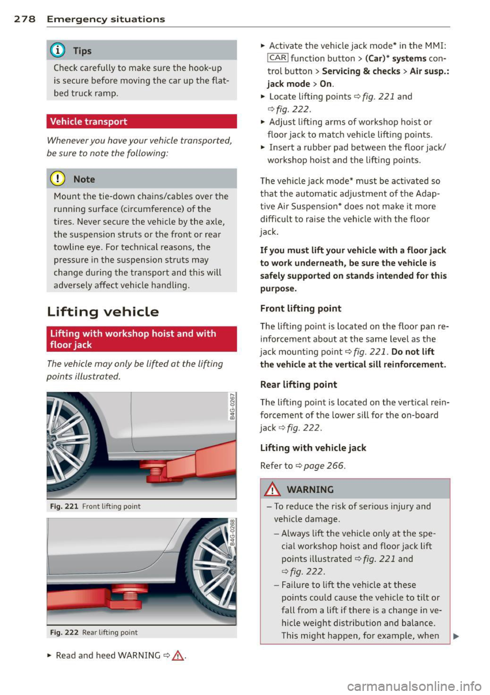 AUDI A6 2013 Owners Manual 2 78 Emergency situations
@ Tips
Check carefully to make sure the hook-up
is secure before moving the car up the flatÂ
bed truck ramp.
Vehicle transport
Whenever you have your AUDI A6 2013 Owners Manual 2 78 Emergency situations
@ Tips
Check carefully to make sure the hook-up
is secure before moving the car up the flatÂ
bed truck ramp.
Vehicle transport
Whenever you have your