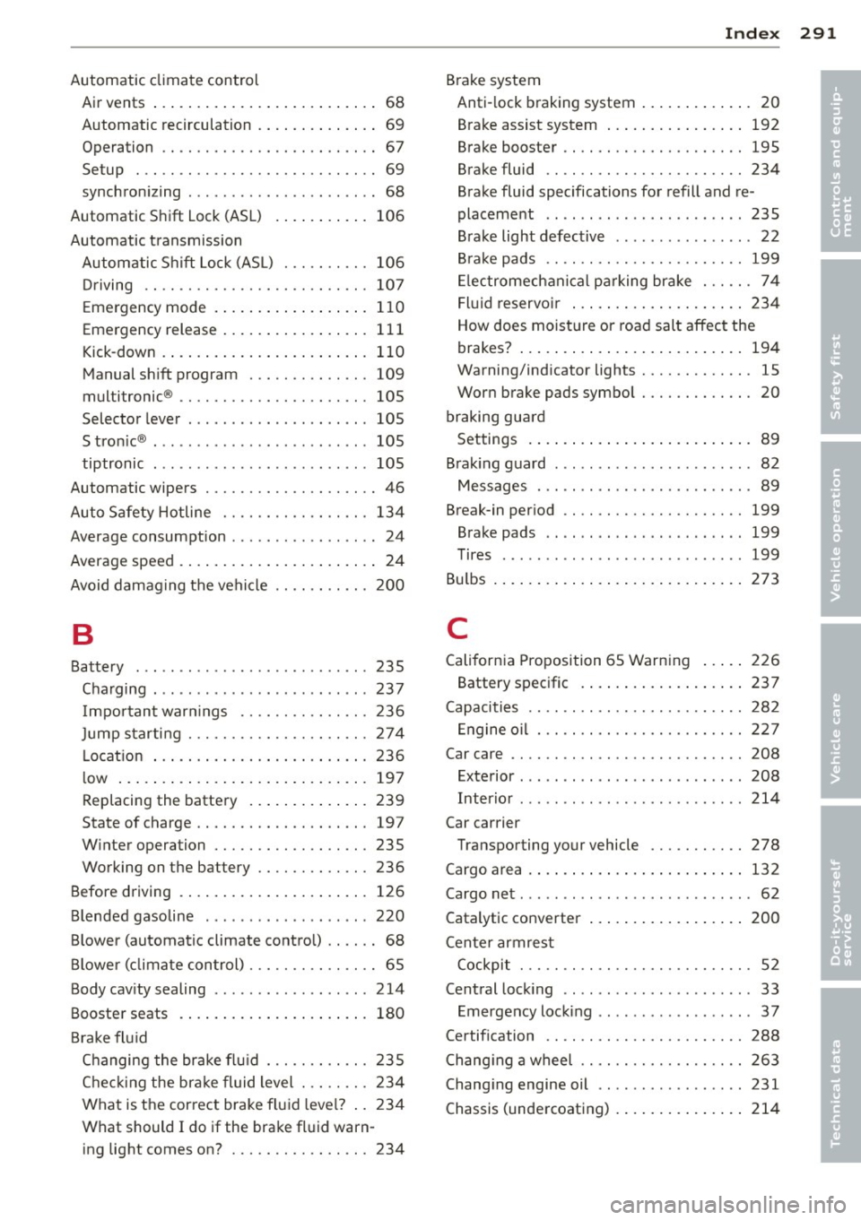 AUDI A6 2013 Owners Manual Automatic climate control Air vents ... ..... ..... ... .. .. .. .... 68
Automatic recirculation . . . . . . . . . . . . . . 69
Operation . . . . . . . . . . . . . . . . . . . . . AUDI A6 2013 Owners Manual Automatic climate control Air vents ... ..... ..... ... .. .. .. .... 68
Automatic recirculation . . . . . . . . . . . . . . 69
Operation . . . . . . . . . . . . . . . . . . . . .