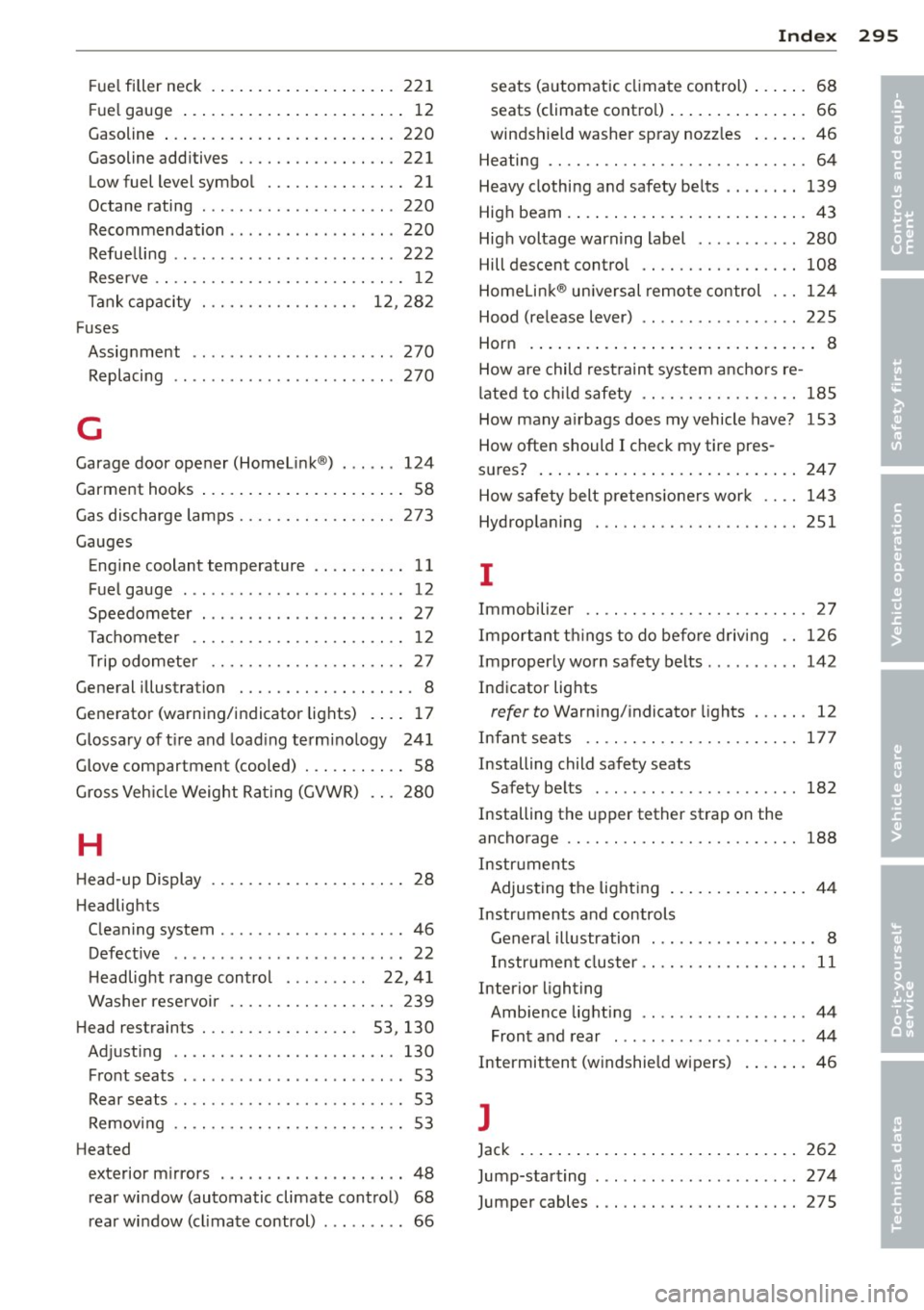 AUDI S6 2013 Owners Manual Fuel filler neck ................ .... 221
Fuel gauge ................. ... .... 12
Gasoline ... ................ ... .. . 220
Gasoline additives ........ .. .. .. .. . 221
Low fuel le AUDI S6 2013 Owners Manual Fuel filler neck ................ .... 221
Fuel gauge ................. ... .... 12
Gasoline ... ................ ... .. . 220
Gasoline additives ........ .. .. .. .. . 221
Low fuel le