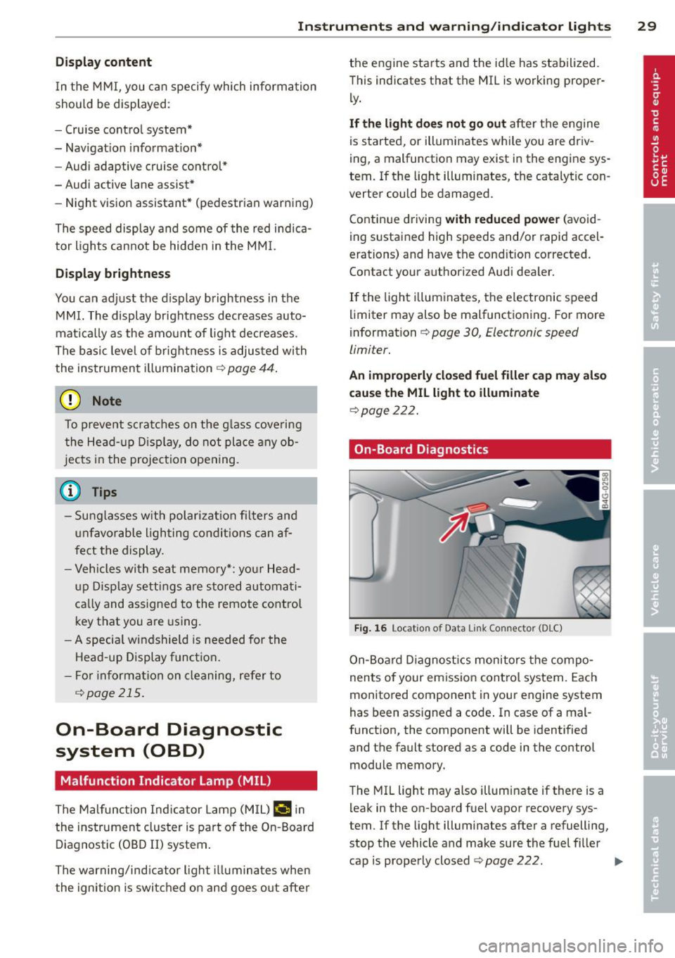 AUDI S6 2013  Owners Manual Instrument s  and  warning /indicator  lights  29 
Display  content 
In the  MMI, you  can  specify  which  information 
should  be  displayed : 
- Cruise  contro l system* 
- Nav igat ion  informatio