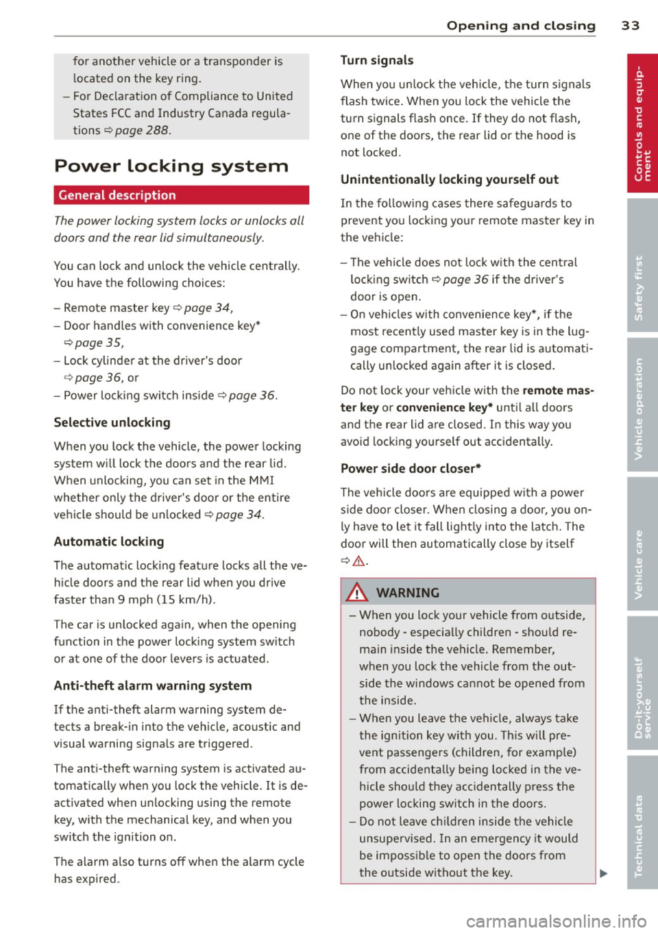 AUDI A6 2013 Owners Guide for another vehicle or a transponder is located on the key ring.
- For Declaration of Compliance to United
States FCC and Industry Canada regula
tions ¢
page 288.
Power locki AUDI A6 2013 Owners Guide for another vehicle or a transponder is located on the key ring.
- For Declaration of Compliance to United
States FCC and Industry Canada regula
tions ¢
page 288.
Power locki