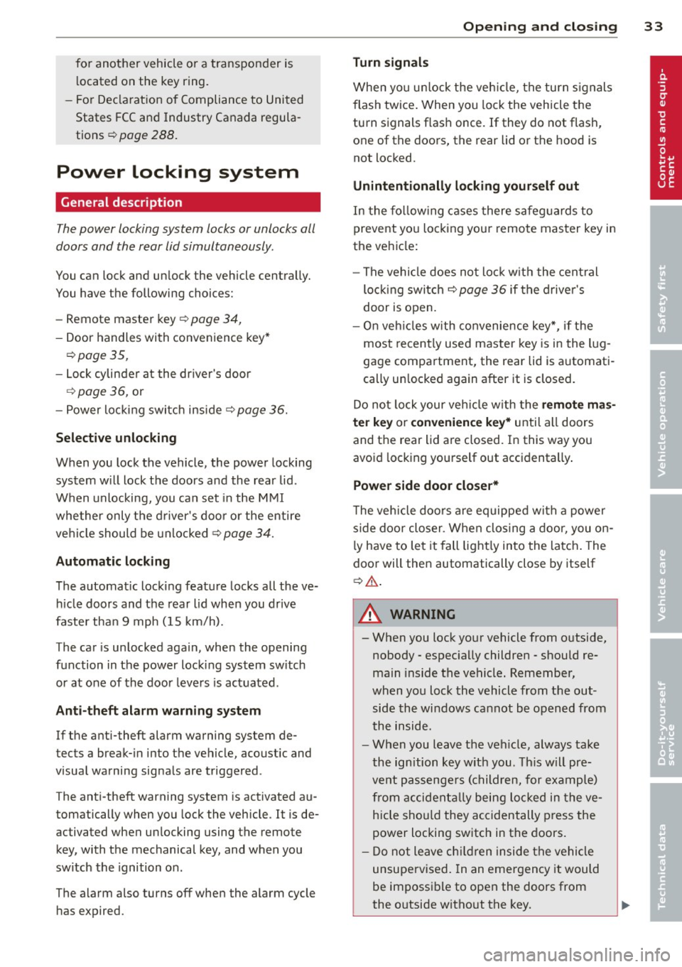 AUDI S6 2013 Owners Guide for  another  vehicle  or  a transponder  is located  on  the  key  ring. 
- For  Declaration  of  Compliance to  United 
States  FCC and  Industry  Canada  regula­
tions ¢ 
page  288. 
Power  locki