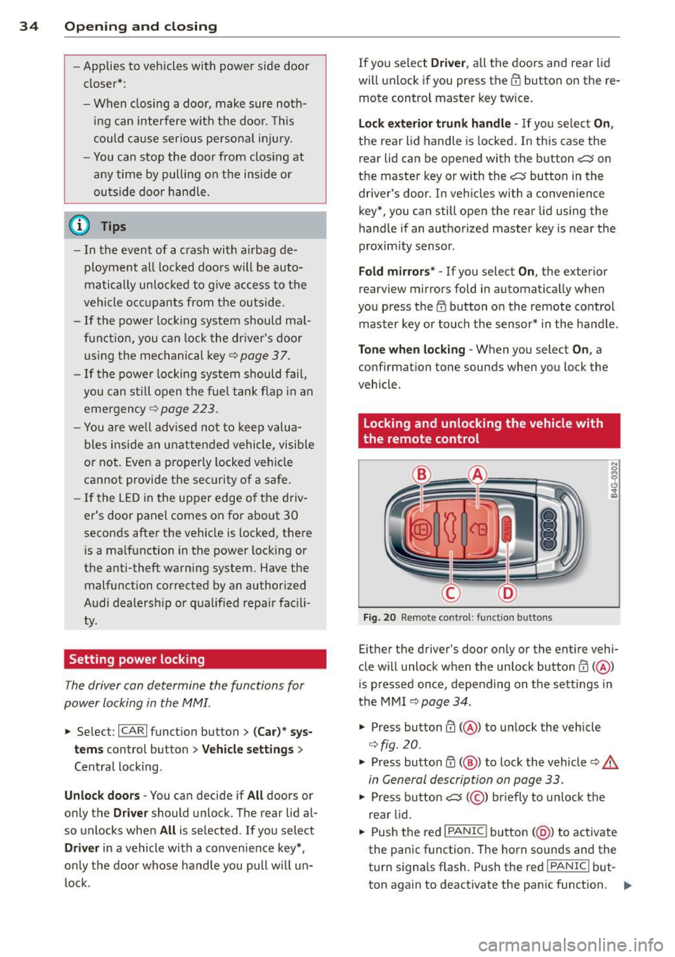 AUDI A6 2013 Owners Guide 34  Openin g and  clo sing 
- Applies  to  vehicles  with  power  side door 
closer *: 
- When  closing  a door,  make  sure  noth­
i ng  can  interfere  w ith  the  doo r.  T his 
could  cause  ser 