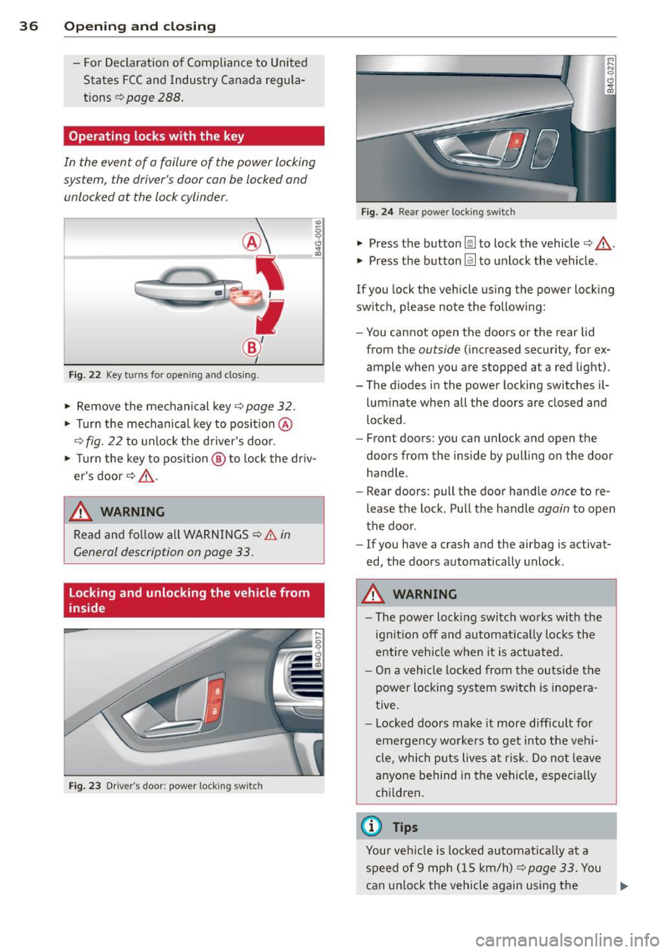 AUDI A6 2013 Owners Guide 36 Opening and clo sing
- Fo r Declaration of Compliance to United
States FCC and Industry Canada regula
tions
<::> page 288.
Operating locks with the key
In the event of a fail AUDI A6 2013 Owners Guide 36 Opening and clo sing
- Fo r Declaration of Compliance to United
States FCC and Industry Canada regula
tions
<::> page 288.
Operating locks with the key
In the event of a fail