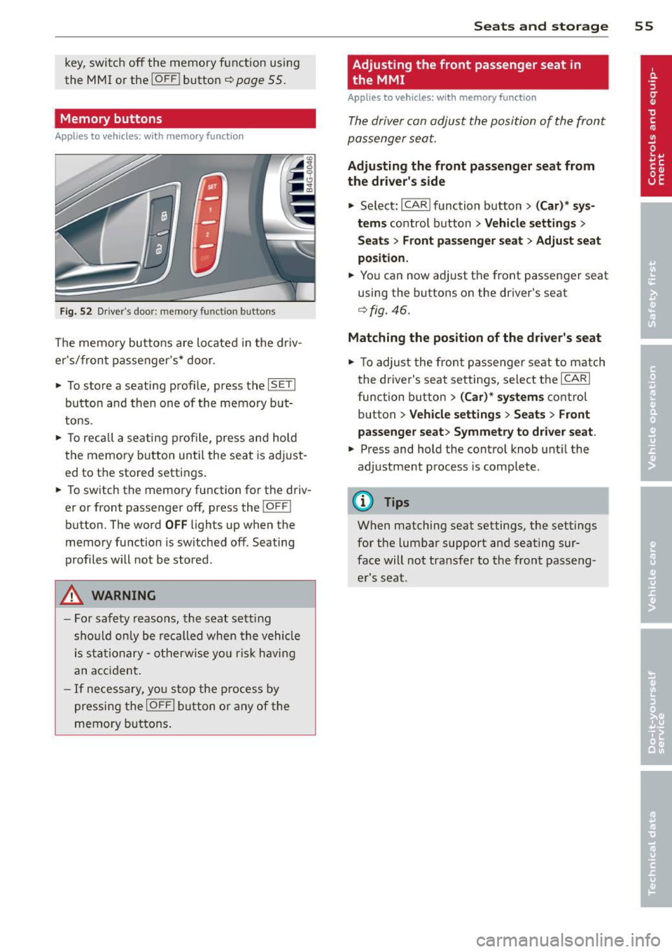 AUDI S6 2013  Owners Manual key, switch  off the  memory  function  using 
the  MMI  or  the 
I OFF ! button c::> page  55. 
Memory  buttons 
Applies  to vehicles: with  memory function 
Fig.  52 Drivers  door: memory  function