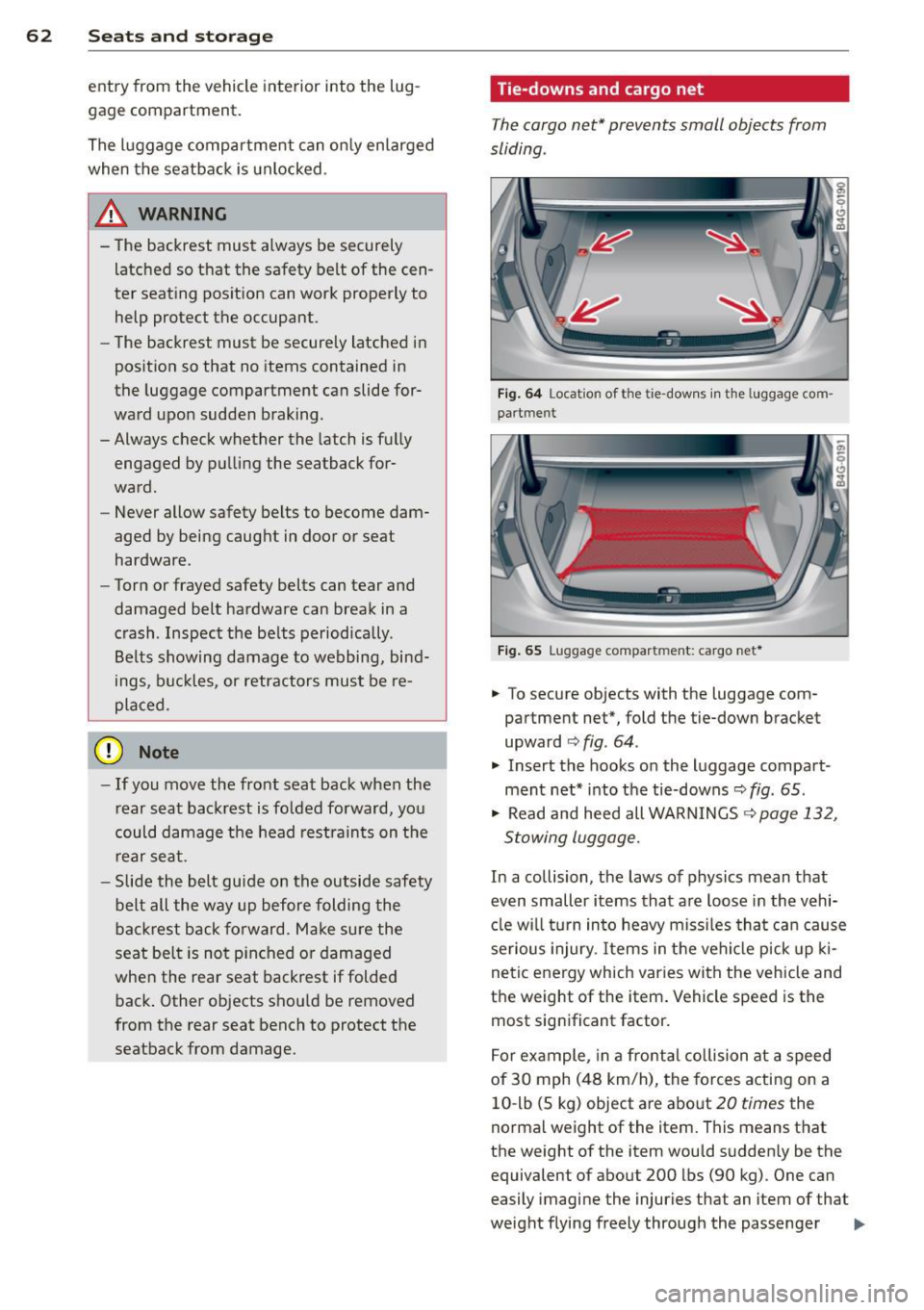 AUDI S6 2013 Repair Manual 62 Seats and storage
entry from the vehicle interior into the lug
gage compartment.
The luggage compartment can on ly enlarged
when the seatback is unlocked .
A WARNING
-
-The AUDI S6 2013 Repair Manual 62 Seats and storage
entry from the vehicle interior into the lug
gage compartment.
The luggage compartment can on ly enlarged
when the seatback is unlocked .
A WARNING
-
-The