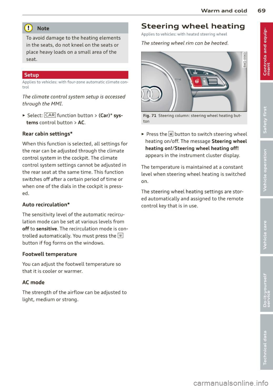 AUDI A6 2013 Manual PDF (D Note
To avoid damage to the heating elements in the seats, do not kneel on the seats or
place heavy loads on a small area of the
seat.
Setup
App lies to vehicles: with fo AUDI A6 2013 Manual PDF (D Note
To avoid damage to the heating elements in the seats, do not kneel on the seats or
place heavy loads on a small area of the
seat.
Setup
App lies to vehicles: with fo