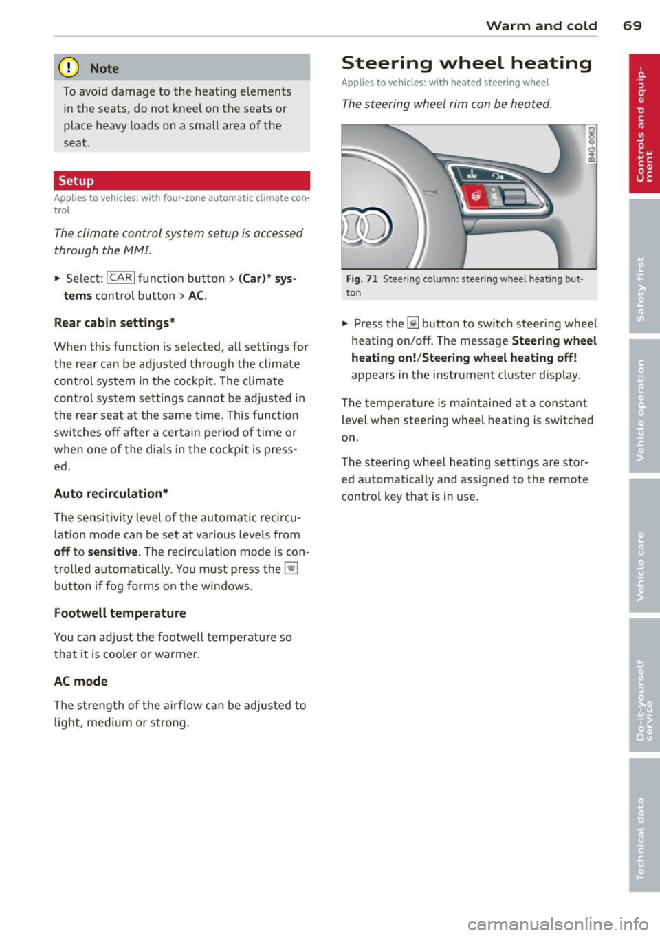 AUDI S6 2013  Owners Manual (D Note 
To avoid  damage  to  the  heating  elements in the  seats,  do  not  kneel on  the  seats  or 
place  heavy  loads on  a  small  area  of the 
seat. 
Setup 
App lies  to  vehicles:  with  fo