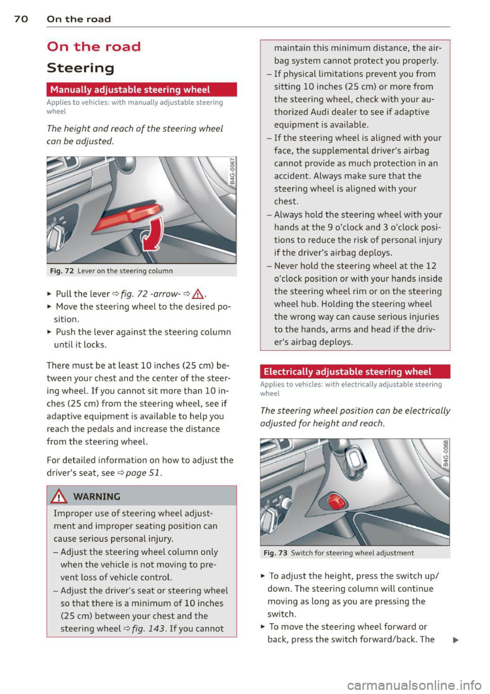 AUDI A6 2013 Manual PDF 70 On the road
On the road
Steering
Manually adjustable steering wheel
Applies to vehicles: with man ua lly adjustable steering
w hee l
The height and reach of the steering wh AUDI A6 2013 Manual PDF 70 On the road
On the road
Steering
Manually adjustable steering wheel
Applies to vehicles: with man ua lly adjustable steering
w hee l
The height and reach of the steering wh