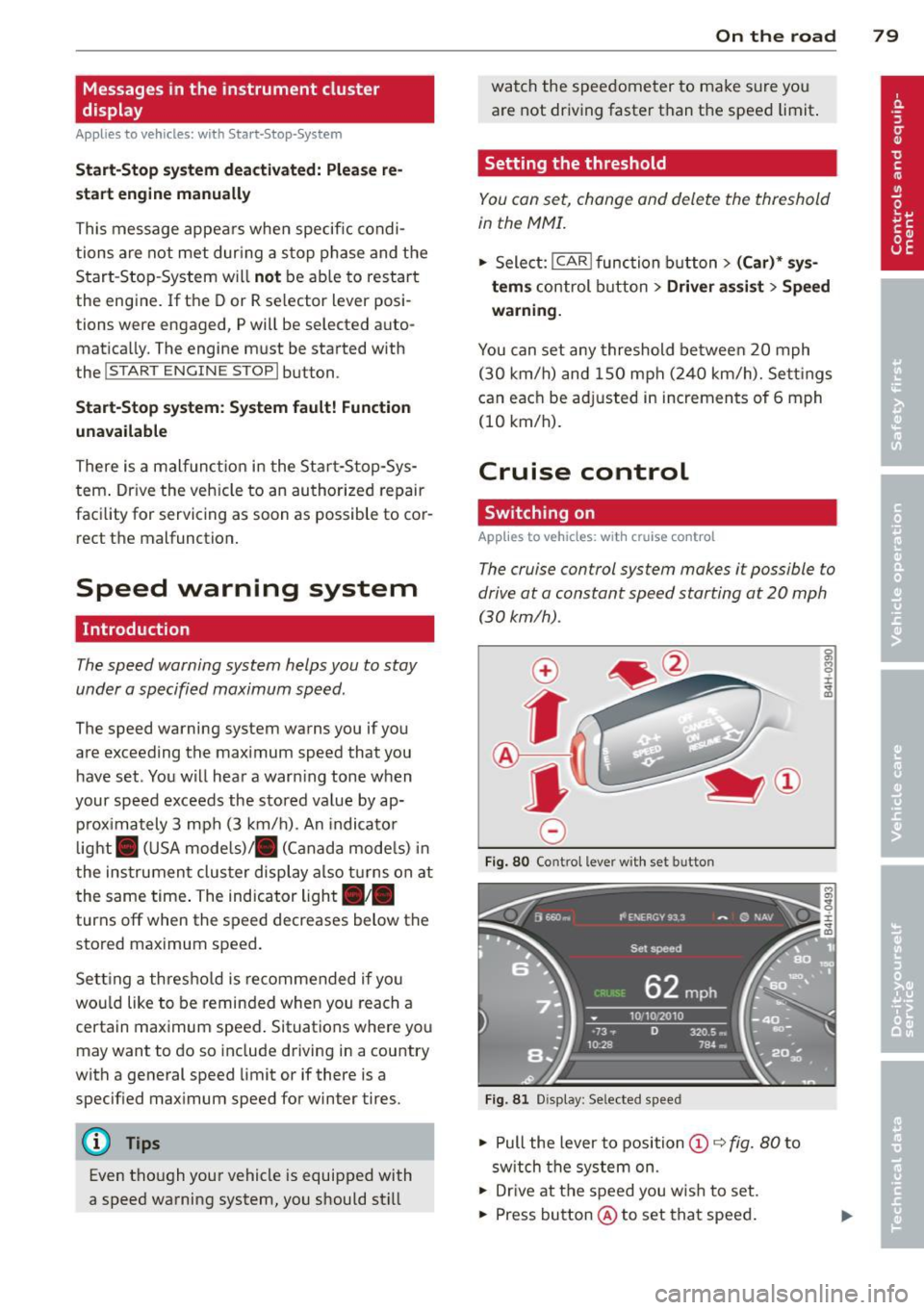 AUDI S6 2013 Manual Online Messages in the instrument cluster
display
Applies to vehicles: with Start-Stop-System
Start-Stop system deactivated: Please re
start engine manually
This message appears when spe AUDI S6 2013 Manual Online Messages in the instrument cluster
display
Applies to vehicles: with Start-Stop-System
Start-Stop system deactivated: Please re
start engine manually
This message appears when spe
