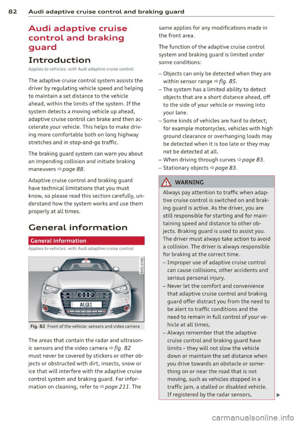 AUDI S6 2013 User Guide 82 Audi adaptive cruise control and braking guard
Audi adaptive cruise
control and braking
guard
Introduction
App lies to vehicles: with Audi adaptive cruise co ntrol
The adaptiv AUDI S6 2013 User Guide 82 Audi adaptive cruise control and braking guard
Audi adaptive cruise
control and braking
guard
Introduction
App lies to vehicles: with Audi adaptive cruise co ntrol
The adaptiv