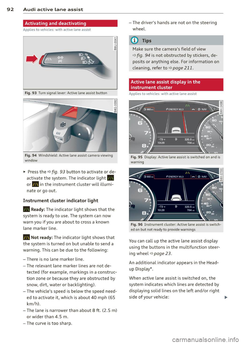 AUDI S6 2013  Owners Manual 92  Audi  active  lane  assist 
Activating  and  deactivating 
Appl ies  to vehicles:  with  active  lan e assis t 
Fig. 93 Turn  signal  leve r: Active  lane  ass ist  butto n 
Fig. 94 Windshie ld: A