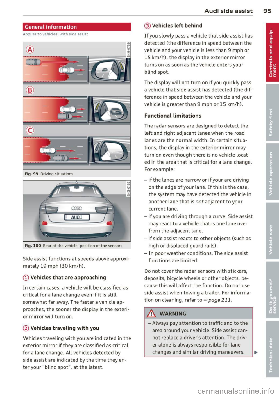 AUDI S6 2013 User Guide General information
Applies to vehicles: with side assist
®
©
Fig . 99 Driving situations
A UD I
Fi g. 100 Rear of t he ve hicle: positio n of t he se nsors
Side assist functions a AUDI S6 2013 User Guide General information
Applies to vehicles: with side assist
®
©
Fig . 99 Driving situations
A UD I
Fi g. 100 Rear of t he ve hicle: positio n of t he se nsors
Side assist functions a