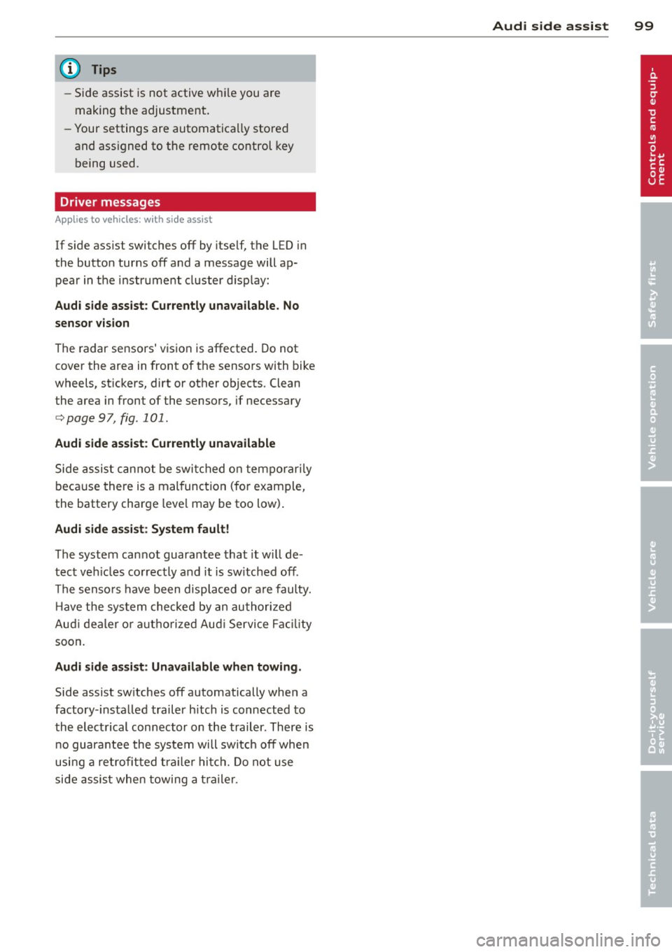 AUDI A6 2014 Owners Manual @ Tips
-Side assist is not active whi le you are
making the adjustment.
- Your settings are automatica lly stored
and assigned to the remote control key
being used.
Driver message AUDI A6 2014 Owners Manual @ Tips
-Side assist is not active whi le you are
making the adjustment.
- Your settings are automatica lly stored
and assigned to the remote control key
being used.
Driver message