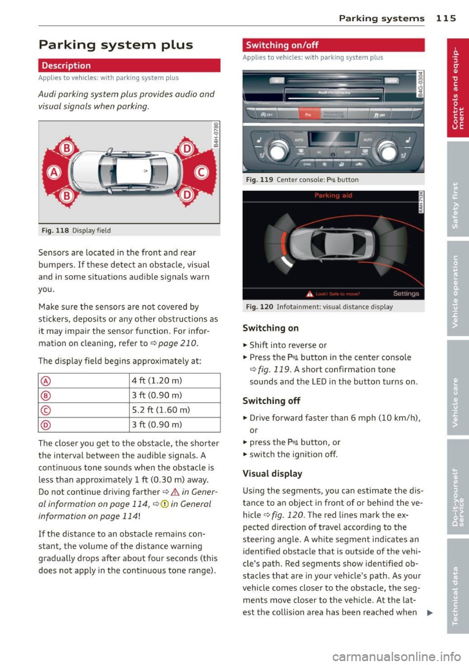 AUDI A6 2014 Owners Guide Parking system plus
Description
Applies to vehicles: with parking system plus
Audi parking system plus provides audio and
visual signals when parking.
Fi g. 118 Dis p lay f ie ld AUDI A6 2014 Owners Guide Parking system plus
Description
Applies to vehicles: with parking system plus
Audi parking system plus provides audio and
visual signals when parking.
Fi g. 118 Dis p lay f ie ld