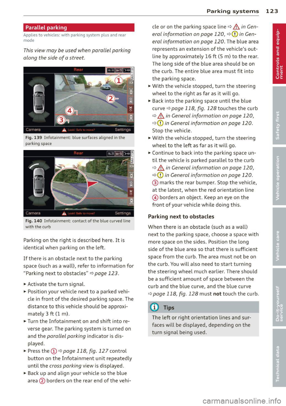 AUDI A6 2014 User Guide Parallel parking
Applies to vehicles: with parking system plus and rear
mode
This view may be used when parallel parking
along the side of a street.
F ig. 139 Infot ainme nt: bl AUDI A6 2014 User Guide Parallel parking
Applies to vehicles: with parking system plus and rear
mode
This view may be used when parallel parking
along the side of a street.
F ig. 139 Infot ainme nt: bl