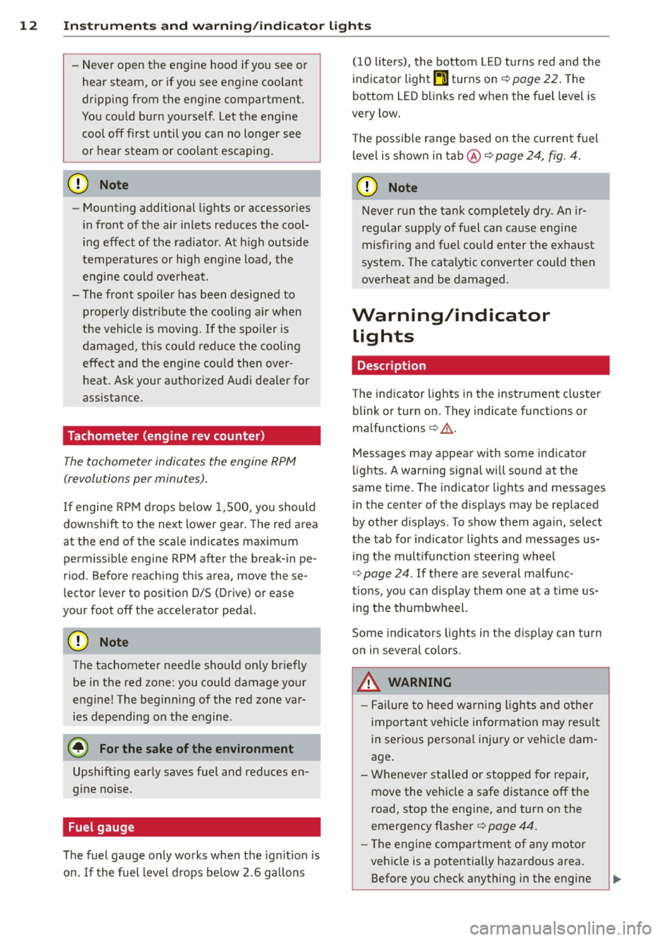 AUDI A6 2014 User Guide 12 Instrum ent s and w arn ing /indic ato r light s
-Never open the engine hood if you see or
hear steam, or if you see engine coolant
dripping from the engine compartment.
You coul AUDI A6 2014 User Guide 12 Instrum ent s and w arn ing /indic ato r light s
-Never open the engine hood if you see or
hear steam, or if you see engine coolant
dripping from the engine compartment.
You coul