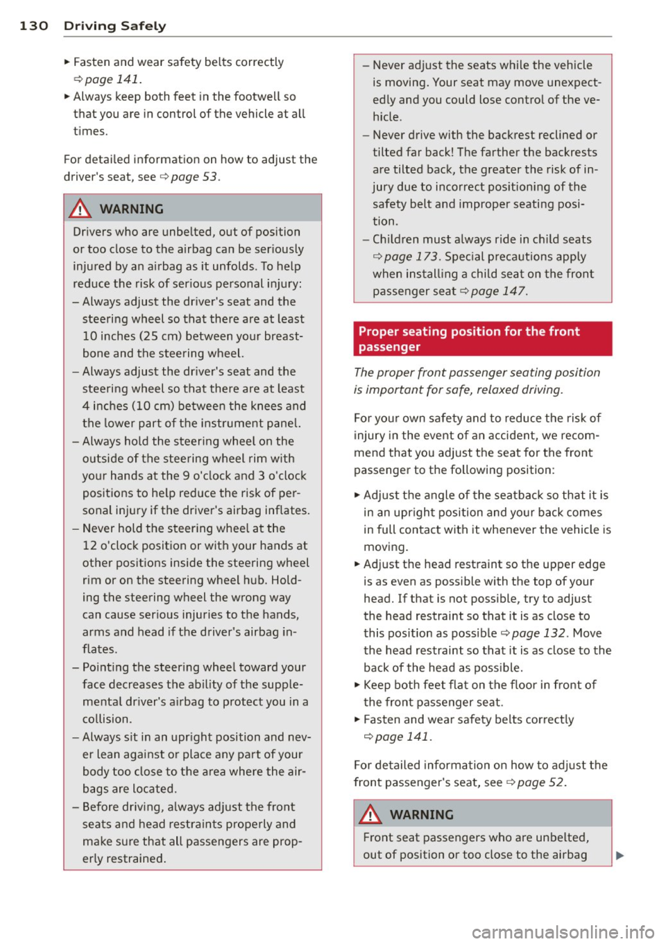 AUDI S6 2014  Owners Manual 130  Driving  Safely 
• Fasten  and  wear  safety  belts  correctly 
9 page  141. 
• Always  keep  both  feet  in the  footwell  so 
that  you are in control  of the  vehicle  at  all 
t imes. 
Fo