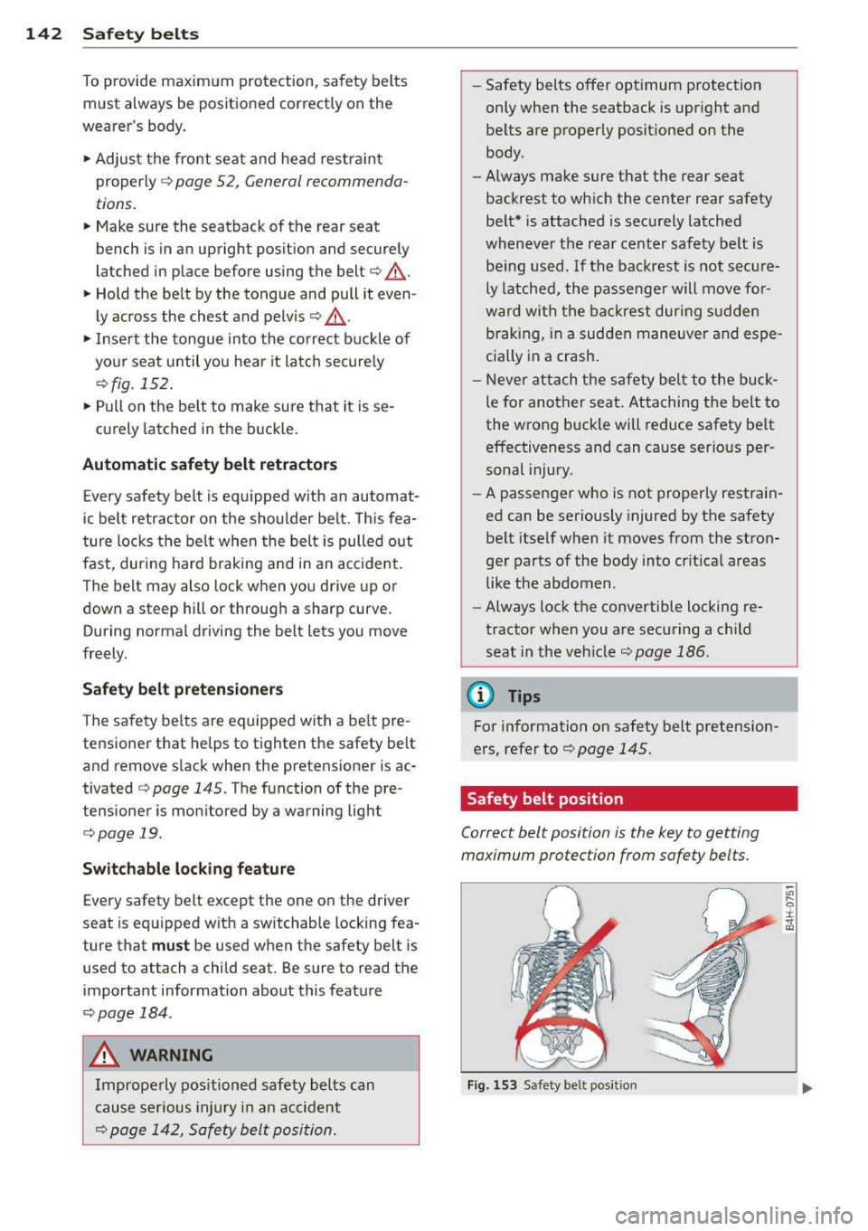 AUDI A6 2014 Owners Guide 142 Safet y belt s
To provide maximum protection, sa fety belts
must always be positioned correctly on the
wearer s body .
.,. Adjust the front seat and head restr aint
proper AUDI A6 2014 Owners Guide 142 Safet y belt s
To provide maximum protection, sa fety belts
must always be positioned correctly on the
wearer s body .
.,. Adjust the front seat and head restr aint
proper
