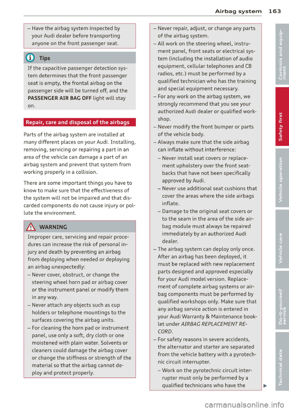 AUDI S6 2014 Owners Manual -Have the airbag system inspected by
your Audi dealer before transporting
anyone on the front passenger seat.
(D Tips
If the capacitive passenger detection sys
tem determines AUDI S6 2014 Owners Manual -Have the airbag system inspected by
your Audi dealer before transporting
anyone on the front passenger seat.
(D Tips
If the capacitive passenger detection sys
tem determines