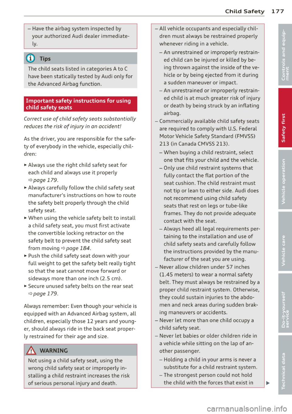 AUDI S6 2014 Owners Manual -Have the airbag system inspected by
your authorized Audi dealer immediate
ly.
(D Tips
The child seats listed in categories A to C have been statically tested by Audi only for AUDI S6 2014 Owners Manual -Have the airbag system inspected by
your authorized Audi dealer immediate
ly.
(D Tips
The child seats listed in categories A to C have been statically tested by Audi only for