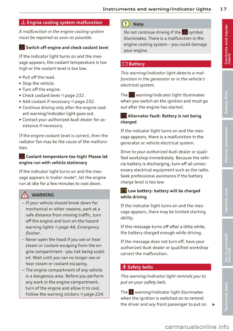 AUDI A6 2014 User Guide Instruments and warning/indicator lights 17
-L Engine cooling system malfunction
A malfunction in the engine cooling system
must be repaired as soon as possible.
• Switch off engi AUDI A6 2014 User Guide Instruments and warning/indicator lights 17
-L Engine cooling system malfunction
A malfunction in the engine cooling system
must be repaired as soon as possible.
• Switch off engi