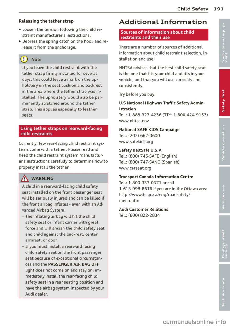 AUDI S6 2014  Owners Manual Rele as ing the  teth er str ap 
"  Loosen  the  tension  following  the  child  re ­
stra int  manufacturers  instructions . 
"  Depress  the  spring  catch  on  the  hook  and  re­
lease  it fr