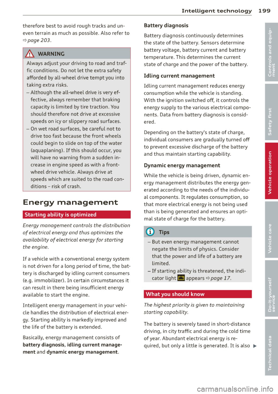 AUDI S6 2014 Owners Manual therefore best to avoid rough tracks and un
even terrain as much as possible . Also refer to
<=:> page 203.
A WARNING
Always adjust your driving to road and traf
fic con AUDI S6 2014 Owners Manual therefore best to avoid rough tracks and un
even terrain as much as possible . Also refer to
<=:> page 203.
A WARNING
Always adjust your driving to road and traf
fic con