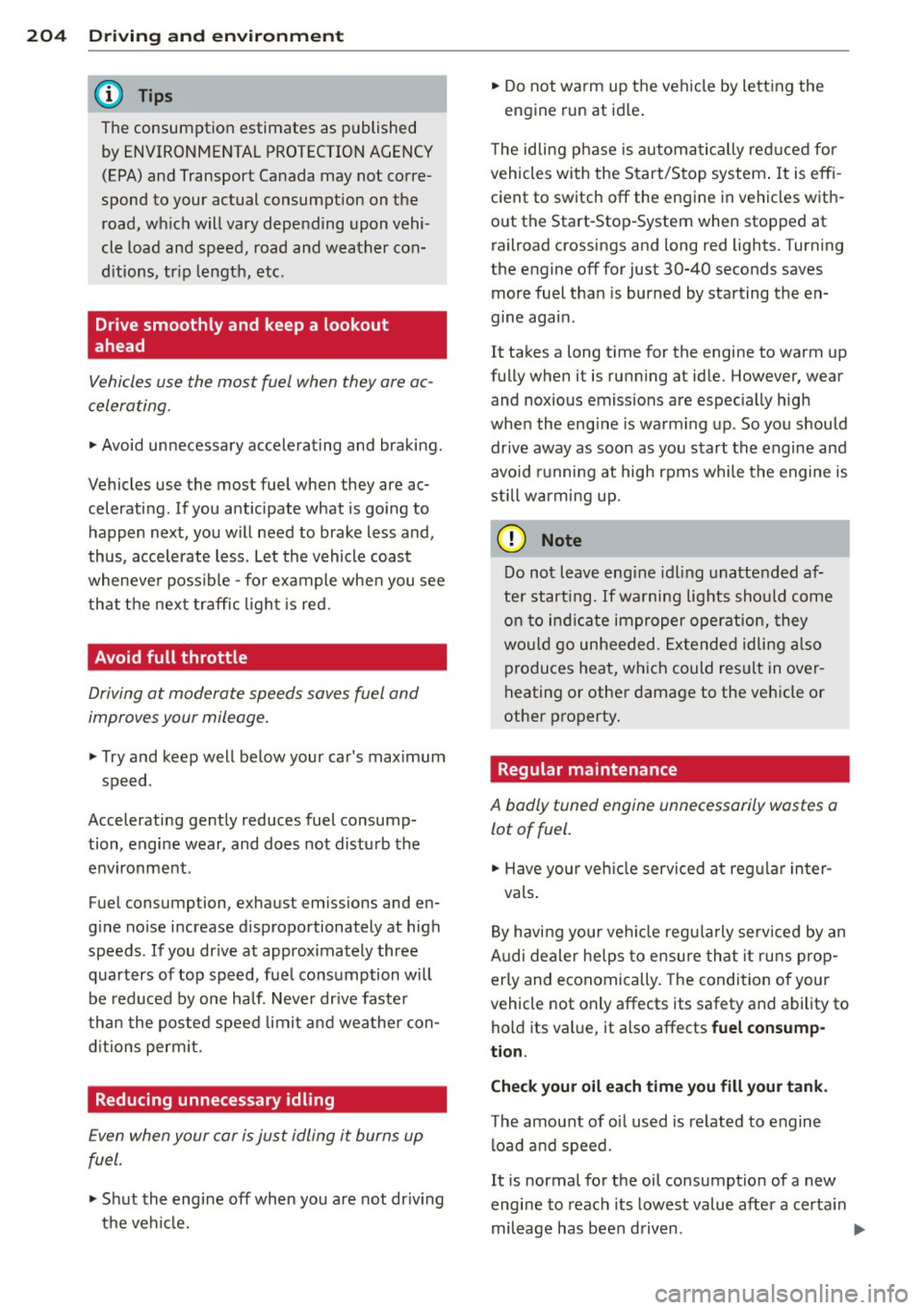 AUDI A6 2014 User Guide 204 Driving and en vir onm ent
The consumption estimates as published
by ENVIRONMENTAL PROTECTION AGENCY
(EPA) and Transport Canada may not corre
spond to your actual consumption on AUDI A6 2014 User Guide 204 Driving and en vir onm ent
The consumption estimates as published
by ENVIRONMENTAL PROTECTION AGENCY
(EPA) and Transport Canada may not corre
spond to your actual consumption on