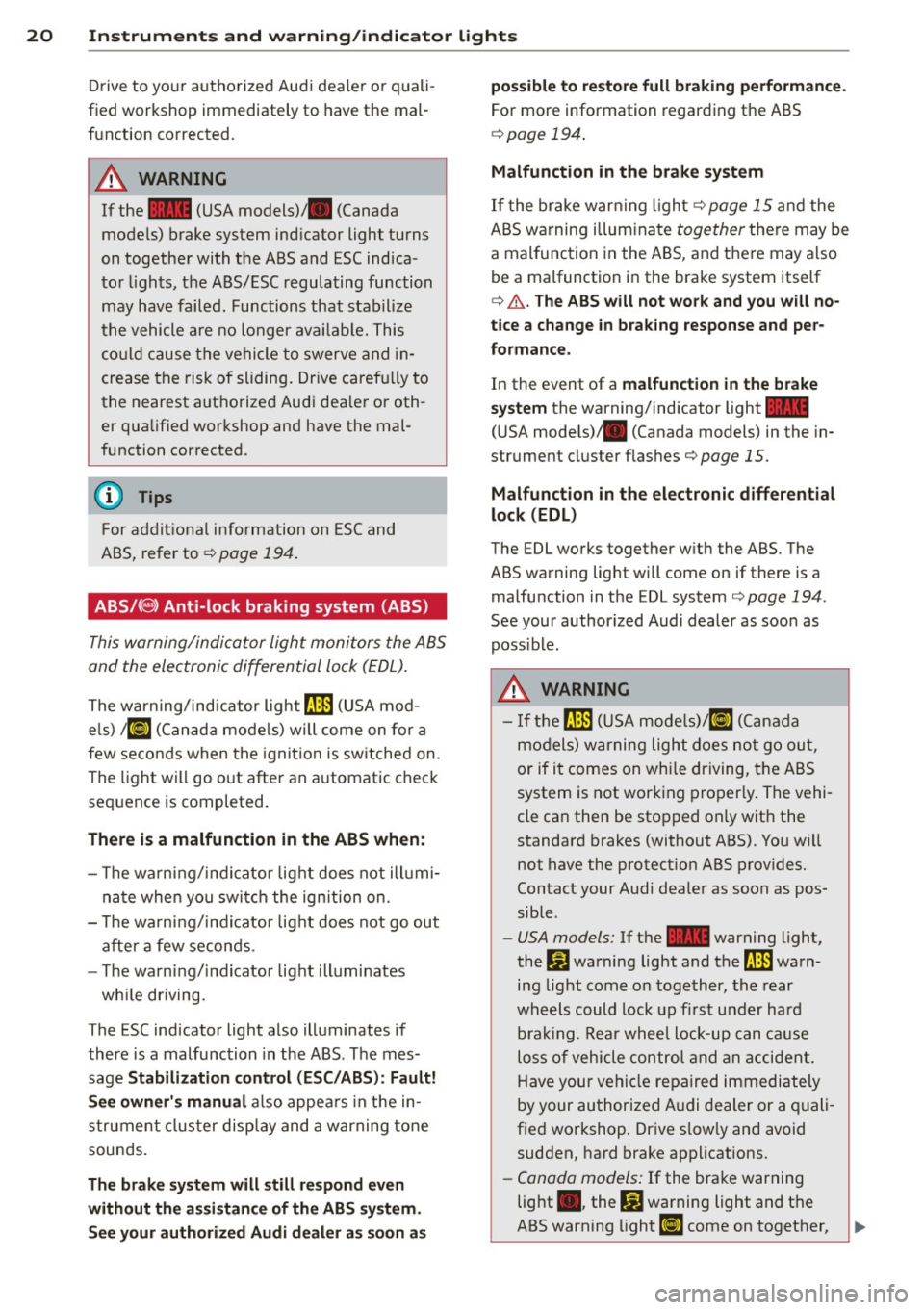 AUDI A6 2014 Owners Manual 20 Instruments and warning /indicator lights
Drive to your authorized Audi dea ler or quali
fied workshop immediately to have the mal
function corrected .
.&_ WARNING
-
If the AUDI A6 2014 Owners Manual 20 Instruments and warning /indicator lights
Drive to your authorized Audi dea ler or quali
fied workshop immediately to have the mal
function corrected .
.&_ WARNING
-
If the