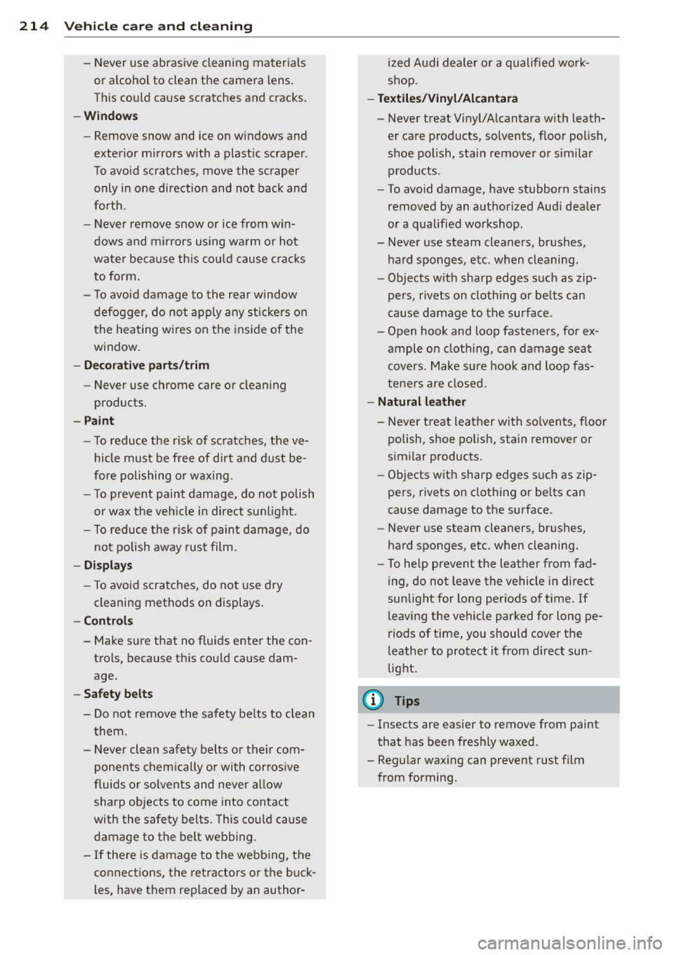 AUDI A6 2014 Workshop Manual 214 Vehicle care and cleaning
- Never use abrasive cleaning materials
or alcohol to clean the camera lens.
T his could cause scratches and cracks.
- Windows
- Remove snow and i AUDI A6 2014 Workshop Manual 214 Vehicle care and cleaning
- Never use abrasive cleaning materials
or alcohol to clean the camera lens.
T his could cause scratches and cracks.
- Windows
- Remove snow and i