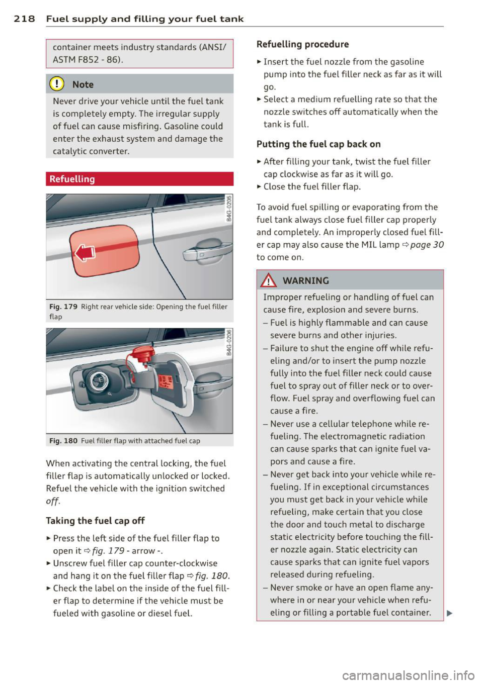 AUDI S6 2014 Owners Manual 218 Fuel supply and filling your fuel tank
container meets industry standards (ANSI/
ASTM F852 -86) .
(D Note
Never drive your vehicle until the fuel tank
is completely empty. The AUDI S6 2014 Owners Manual 218 Fuel supply and filling your fuel tank
container meets industry standards (ANSI/
ASTM F852 -86) .
(D Note
Never drive your vehicle until the fuel tank
is completely empty. The