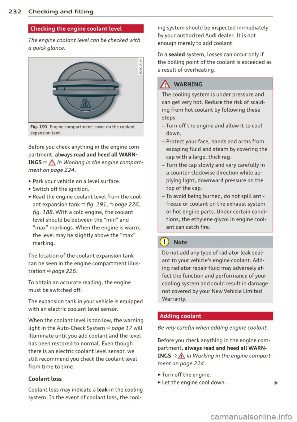 AUDI A6 2014 User Guide 232 Check ing and filling
Checking the engine coolant level
The engine coolant level can be checked with
a quick glance .
Fig . 191 Eng ine compartment: cover on the coolant
expa AUDI A6 2014 User Guide 232 Check ing and filling
Checking the engine coolant level
The engine coolant level can be checked with
a quick glance .
Fig . 191 Eng ine compartment: cover on the coolant
expa