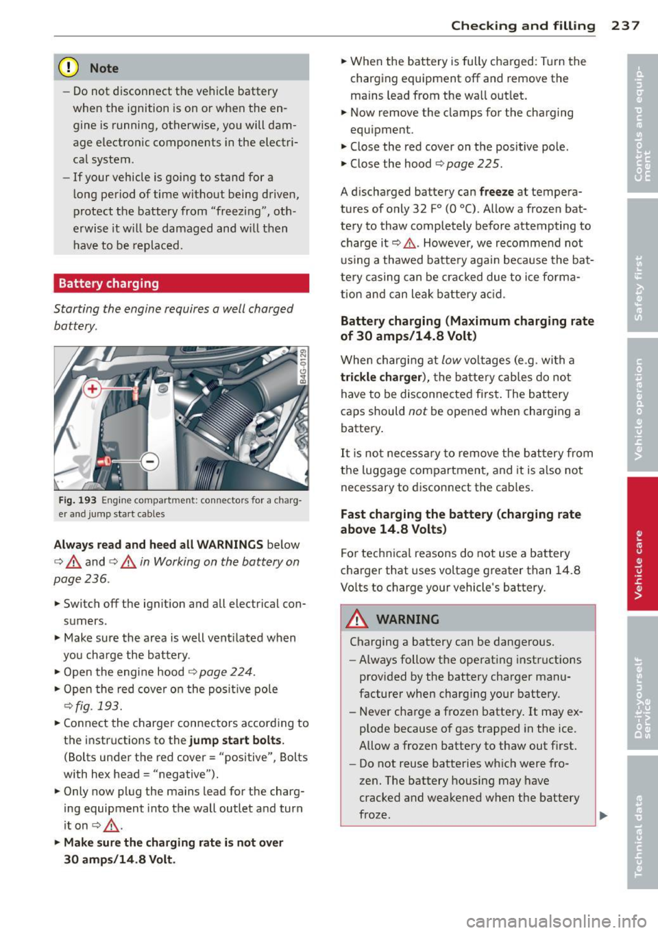AUDI A6 2014 Owners Manual (D Note
-Do not disconnect the ve hicle battery
when the ignition is on or when the en
gine is running, otherwise, you will dam
age electronic components in the electri
cal AUDI A6 2014 Owners Manual (D Note
-Do not disconnect the ve hicle battery
when the ignition is on or when the en
gine is running, otherwise, you will dam
age electronic components in the electri
cal