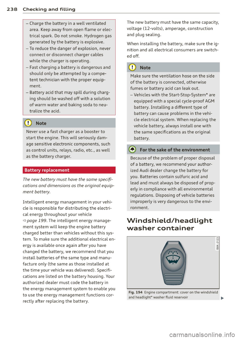 AUDI A6 2014 Owners Manual 238 Check ing and filling
- Char ge the bat tery i n a we ll ven tilated
area. Kee p away from open flame or elec
trical spa rk. Do n ot smoke. Hydrogen gas
generated b y the b AUDI A6 2014 Owners Manual 238 Check ing and filling
- Char ge the bat tery i n a we ll ven tilated
area. Kee p away from open flame or elec
trical spa rk. Do n ot smoke. Hydrogen gas
generated b y the b