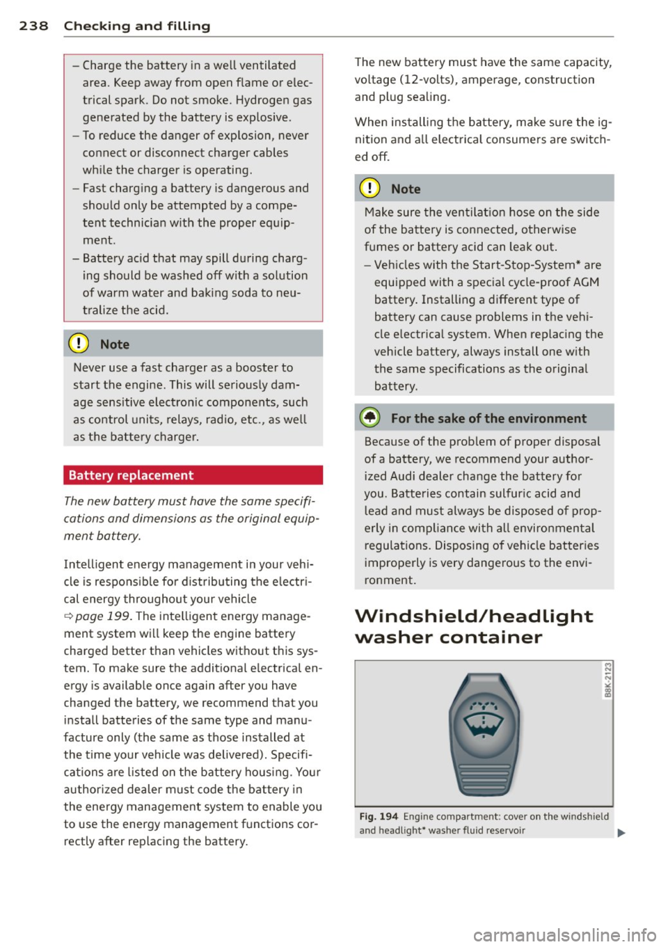 AUDI A6 2014  Owners Manual 238  Check ing  and  filling 
- Char ge  the  bat tery  i n a we ll ven tilated 
area.  Kee p away  from  open  flame  or  elec­
trical  spa rk.  Do n ot  smoke.  Hydrogen  gas 
generated  b y the  b