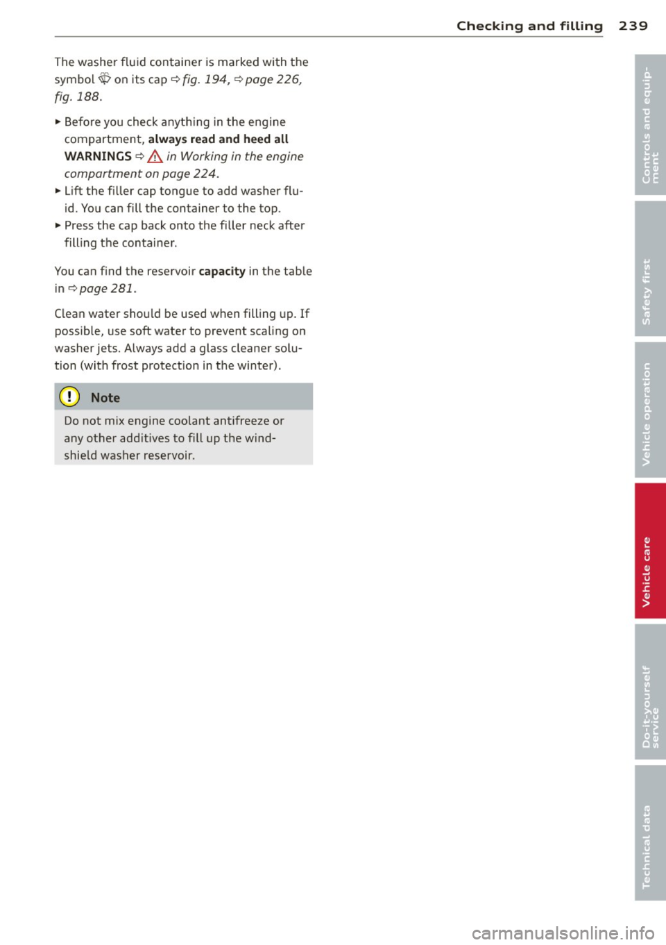 AUDI A6 2014 Owners Manual The washer fluid container is marked with the
symbol~ on its cap
¢fig . 194, ¢page 226,
fig. 188 .
.,. Before you check anyth ing in the engine
compartment,
always read and h eed al AUDI A6 2014 Owners Manual The washer fluid container is marked with the
symbol~ on its cap
¢fig . 194, ¢page 226,
fig. 188 .
.,. Before you check anyth ing in the engine
compartment,
always read and h eed al