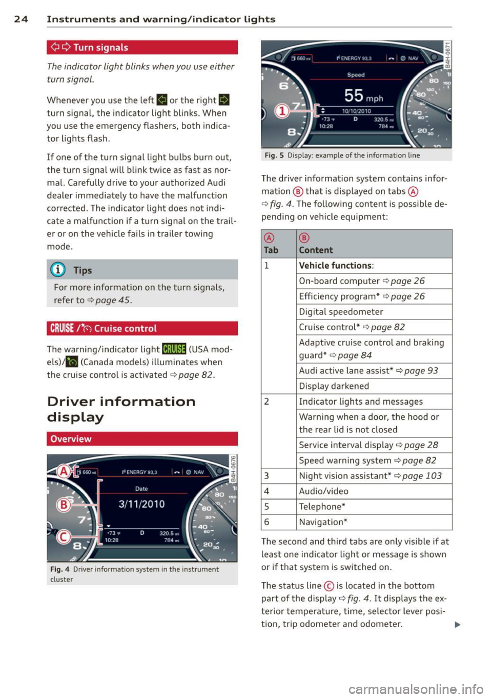 AUDI S6 2014  Owners Manual 24 Instr uments  and  warning/indicator  lights 
¢¢Turn signals 
The indicator  light  blinks  when you  use either 
turn  signal . 
Whenever  you  use  the  left II or  the  rig ht a 
turn signal, 