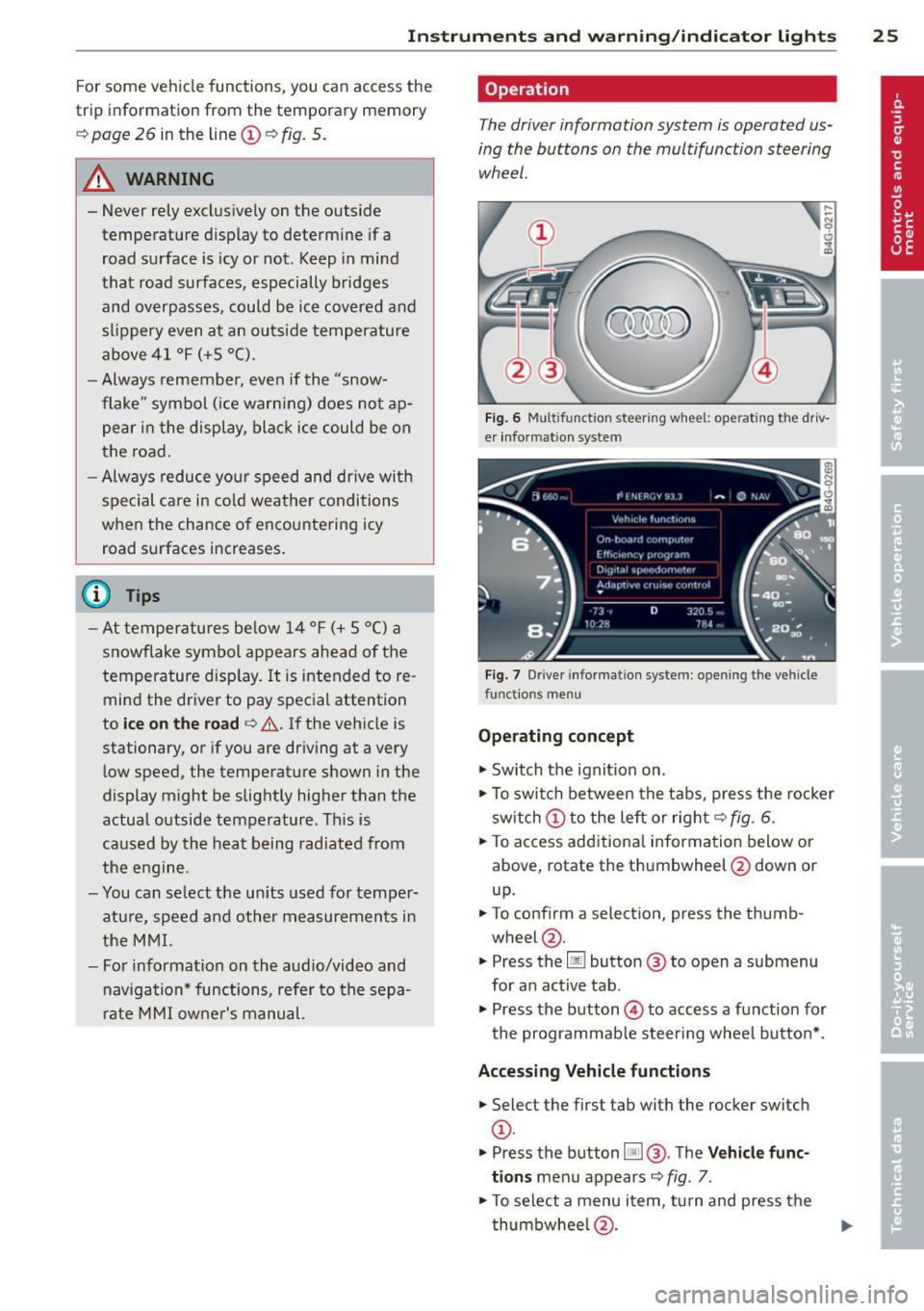 AUDI A6 2014 Owners Manual Instruments and warning/indicator lights 25
For some vehicle functions, you can access the
trip information from the temporary memory
¢
page 26 in the line CD¢ fig. 5.
.&_ WARNI AUDI A6 2014 Owners Manual Instruments and warning/indicator lights 25
For some vehicle functions, you can access the
trip information from the temporary memory
¢
page 26 in the line CD¢ fig. 5.
.&_ WARNI