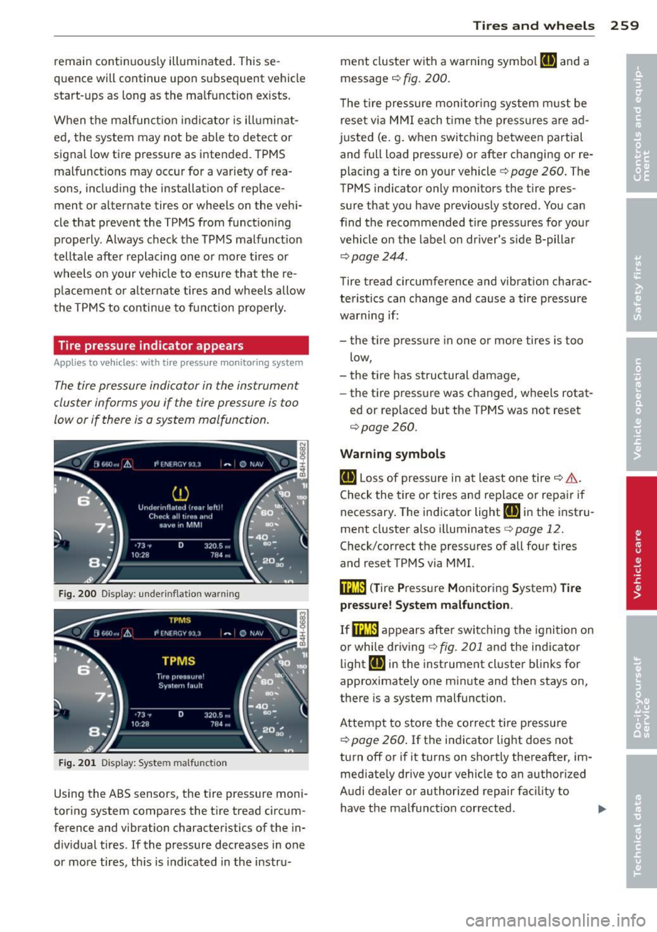 AUDI A6 2014 Owners Manual remain continuously illuminated. This se
quence will continue upon subsequent vehicle
start-ups as long as the malfunction exists.
When the malfunction indicator is illuminat
ed, t AUDI A6 2014 Owners Manual remain continuously illuminated. This se
quence will continue upon subsequent vehicle
start-ups as long as the malfunction exists.
When the malfunction indicator is illuminat
ed, t
