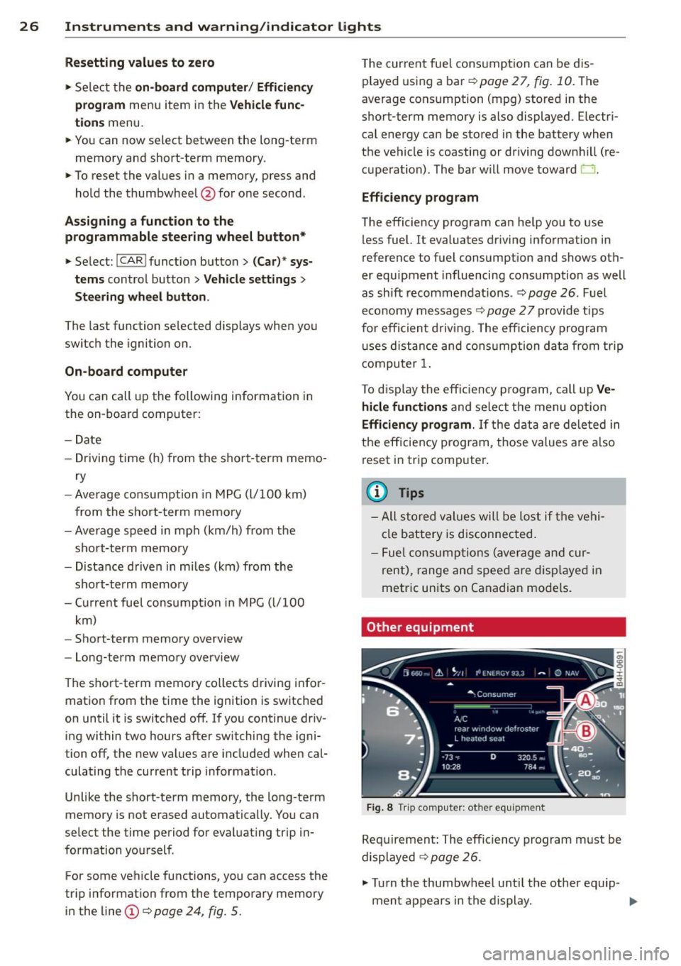 AUDI A6 2014 Owners Manual 26 Instruments and warning /indicator lights
Resetting values to zero
.,. Se lect t he on -board computer / Efficien cy
program
men u item in the Vehicle func
tions
menu.
.,. You can AUDI A6 2014 Owners Manual 26 Instruments and warning /indicator lights
Resetting values to zero
.,. Se lect t he on -board computer / Efficien cy
program
men u item in the Vehicle func
tions
menu.
.,. You can