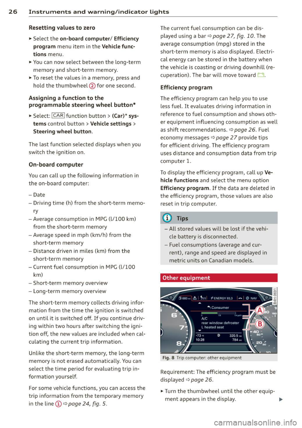 AUDI S6 2014  Owners Manual 26  Instruments  and  warning /indicator  lights 
Resetting  values to  zero 
.,. Se lect t he on -board computer / Efficien cy 
program 
men u item  in  the Vehicle func­
tions 
menu. 
.,.  You can 