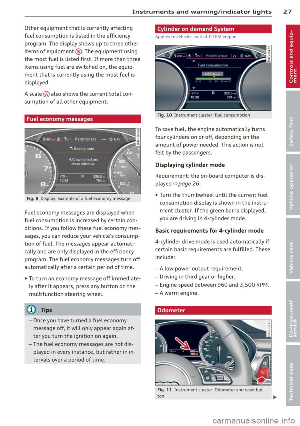 AUDI A6 2014 User Guide Instrument s and warning /indicator lights 2 7
Other equipment that is currently affecting
fuel consumption is listed in the efficiency
program. The display shows up to three o AUDI A6 2014 User Guide Instrument s and warning /indicator lights 2 7
Other equipment that is currently affecting
fuel consumption is listed in the efficiency
program. The display shows up to three o