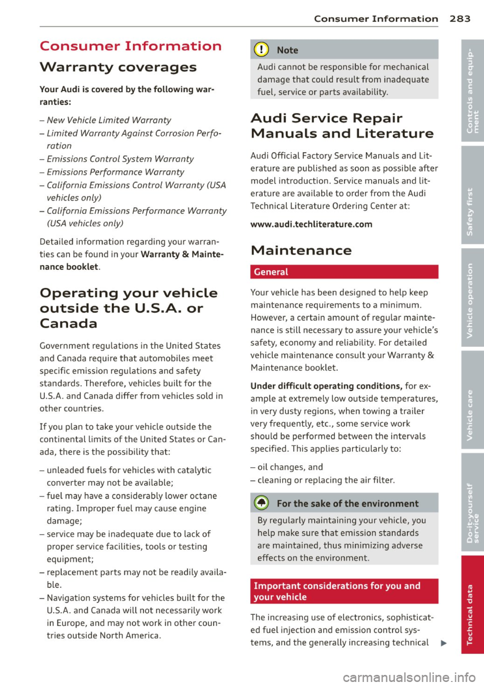 AUDI A6 2014 Owners Manual Consumer Information
Warranty coverages
Your Audi is covered by the following war
ranties :
- New Vehicle Limited Warranty
- Limited Warranty Against Corrosion Perfo-
ration
- Emis AUDI A6 2014 Owners Manual Consumer Information
Warranty coverages
Your Audi is covered by the following war
ranties :
- New Vehicle Limited Warranty
- Limited Warranty Against Corrosion Perfo-
ration
- Emis